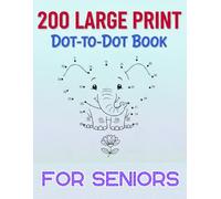 Large Print Dot-to-Dot Book for Seniors: 200 Easy & Relaxing Connect the Dots Puzzles with Big Numbers | Brain Boosting Activity Book for Elderly Adults | Stress Relief & Cognitive Fun