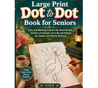 Large Print Dot to Dot Book for Seniors: Easy and Relaxing Connect the Dots Puzzles Activity of Animals, Sea Life and Nature for Adults and Elderly Retirees