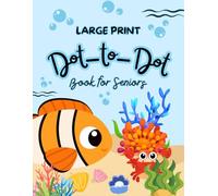Large Print Dot to Dot Book for Seniors: Easy Jumbo Dot To Dot For Kids, Seniors and Adults | Baby Animals, Sea Life, Birds and More (Beautiful Easy Dot To Dot Book)
