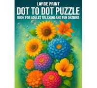 Large Print Dot to Dot Puzzle Book for Adults Relaxing and Fun Designs: Relaxing and Enjoyable Connect-the-Dots Designs for Stress Relief and Focus - ... Landscapes, Nature, Objects, and More