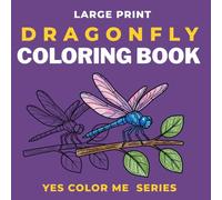 Large Print Dragonfly Coloring Book For Adults | 8.5 x 8.5 In Paperback | Relaxation And Stress Relief Coloring Book For Adults: Bold and Easy with ... and Cartoon Style Pages (Yes Color Me)