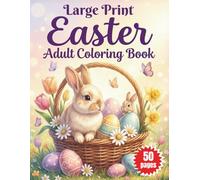 Large Print Easter Adult Coloring Book: Relaxing Spring Designs with Cute Bunnies, Decorated Eggs, and Flowers for Seniors and Beginners