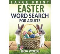 LARGE PRINT EASTER WORD SEARCH FOR ADULTS: 100 FUN & RELAXING EASTER-THEMED WORD FIND PUZZLES WITH QUOTES FOR SENIORS AND OLDER TEENS - OVER 1,800 WORDS WITH COMPLETE SOLUTIONS.
