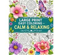 Large Print Easy Coloring - Calm & Relaxing: 38 Simple 38 Designs of Flowers, Hearts, Nature & Mandalas | Relaxing Designs for Peaceful Moments | Great for Adults, Seniors & Beginners