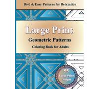 Large Print Easy Geometric Patterns Coloring Book for Adults & Seniors: 55 Bold Simple Designs for Stress Relief, Relaxation and Mindfulness: ... Thick Lines for Beginners and Anxiety Relief