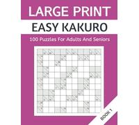 Large Print Easy Kakuro: 100 Puzzles For Adults And Seniors. Book 1 (Large Print Kakuro Puzzle)