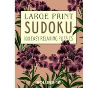 Large Print Easy Sudoku for Seniors: 100 Relaxing Puzzles: One Puzzle Per Page: Volume 10 Pretty Purples (Extra Large Print Floral Puzzling)
