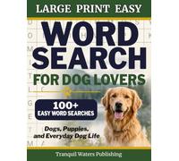 Large Print Easy Word Search for Dog Lovers: 100+ Easy Puzzles About Dogs, Puppies, and Everyday Dog Life (Tranquil Waters Word Search Series)