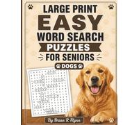 LARGE PRINT EASY WORD SEARCH PUZZLES FOR SENIORS: DOGS: 100 THEMED PUZZLES EACH WITH 20 SEARCH WORDS THATS 2000 WORDS OF BRAIN BOOSTING FUN FOR RELAXATION AND COGNTIVE STIMULATION