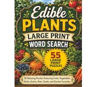Large Print Edible Plants Word Search: 55 Relaxing Puzzles Featuring Fruits, Vegetables, Herbs, Grains, Nuts, Seeds, and Garden Favorites (Large Print Plant Series)