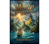 LARGE PRINT EDITION: MARDI AND A VOYAGE THITHER, VOL. 1 An Epic Classic Adventure of Ocean Voyages, Lost Worlds, Island Mysteries, and Philosophical Discovery