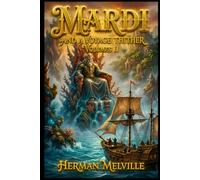 LARGE PRINT EDITION: MARDI AND A VOYAGE THITHER, VOL. 2: Herman Melville A Timeless Maritime Classic of Exploration, Mystery, Imagination, and Literary Excellence