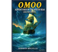 LARGE PRINT EDITION - OMOO Adventures in the South Seas A Classic Maritime Adventure by Herman Melville: A Thrilling Ocean Voyage and Island Survival ... Print for Seniors, Adults, and Young Readers