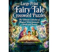 Large Print Fairy Tale Crossword Puzzles: The Ultimate Collection of Magical Word Games for Adults and Seniors
