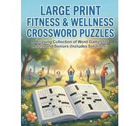 Large Print Fitness & Wellness Crossword Puzzles: A Relaxing Collection of Word Games for Adults and Seniors (Includes Solutions)