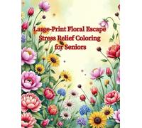 Large-Print Floral Escape Stress Relief Coloring for Seniors: Beautiful Flowers & Plants with Thick Lines, 60 Pages (ColorLoom Press Seniors Collection)