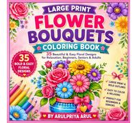 Large Print Flower Bouquets Coloring Book: 35 Beautiful & Easy Floral Designs for Relaxation, Beginners, Seniors & Adults | STRESS-RELIEVER