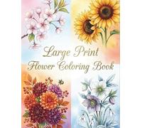 Large Print Flower Coloring Book For adults: 50 Big and Beautiful Floral Designs: Easy-to-Color Blooms and Garden Scenes