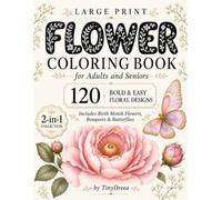Large Print Flower Coloring Book for Adults and Seniors: 120 Bold & Easy Floral Designs with Birth Month Flowers, Bouquets & Butterflies