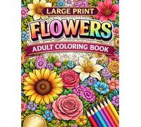 Large Print Flowers Adult Coloring Book: Easy and Relaxing Large Print Floral Designs for Adults, Seniors, and Beginners (Stress Relief & Mindfulness Coloring Book)