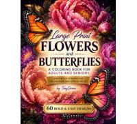 Large Print Flowers and Butterflies: A Coloring Book for Adults and Seniors with 60 Bold and Easy Designs for Relaxation and Stress Relief