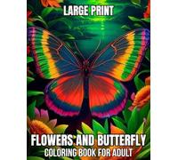 Large Print Flowers And Butterfly Coloring Book For Adult: Butterflies Coloring Book for Adults Easy Large Print Beautiful Butterfly and Flower Designs