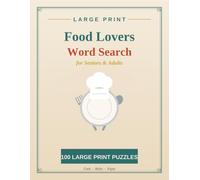 Large Print Food Lovers Word Search for Seniors & Adults: 100 Delicious Large Print Word Search Puzzles of Foods, Cooking, Baking and More with Complete Solutions