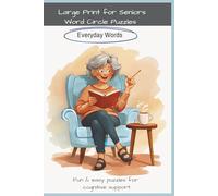 Large Print for Seniors Word Circle Puzzles: Everyday Words: Fun & easy puzzles for cognitive support and hand-eye coordination. 8 words per puzzle,100 puzzles, 6 x 9 inches