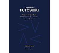 Large Print Futoshiki: 200 Easy to Hard Logic Puzzles with Solutions | 5x5, 6x6 & 7x7 Grids | Complete How-to-Solve Guide