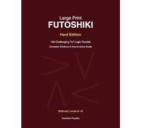 Large Print Futoshiki: Hard Edition: 150 Challenging 7x7 Logic Puzzles with Solutions | Difficulty Levels 8-10 | Complete How-to-Solve Guide