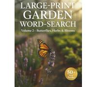 Large-Print Garden Word-Search for Seniors - Volume 2: 50+ Fresh Puzzles Featuring Butterflies, Herbs & Blooming Paths