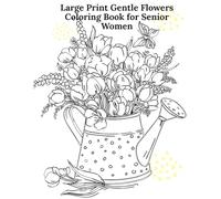Large Print Gentle Flowers Coloring Book for Senior Women: Simple, Relaxing, Frame-Free Floral Designs for Calm, Comfort & Mindful Joy (Calming Coloring Books for Senior Women)