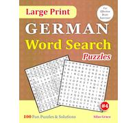 Large Print GERMAN Word Search Puzzles: #4: 100 Fun Puzzles with Solutions to keep you entertained