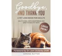 Large Print Goodbye, And Thank You A Pet Loss Book For Adults: Help To Deal With Heartbreak And Grief In Healthy Ways (Pet Loss Grief)