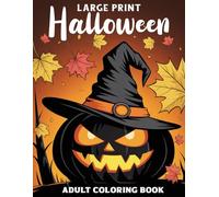 Large Print Halloween Adult Coloring Book: A Halloween Coloring Book Autumn Fall Designs for Relaxation. 50 Simple and Fun Coloring Pages for Adults and Seniors