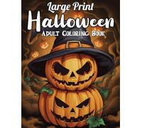 Large Print Halloween Adult Coloring Book: Easy and Fun Halloween Designs with Pumpkins, Ghosts, Witches & More - Perfect for Relaxation.