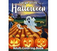 Large print Halloween Adult coloring book: Over 45 Simple, Easy, and Fun Large Print Halloween Coloring Pages for Adults and Seniors with New Beautiful Designs for Stress Relief