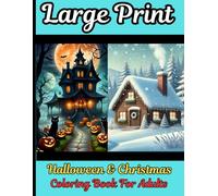 Large Print Halloween & Christmas Coloring Book For Adults: Easy Large Print Halloween And Christmas Coloring Book for Kids, Adults and Seniors( New Beautiful Halloween And Christmas Coloring Page)
