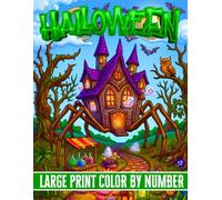 Large Print Halloween Color by Number Coloring Book: Easy Color by Numbers Coloring Book With Pages of Witches, Pumpkins, Ghosts, Black Cats, and Haunted Houses - Halloween Coloring for All Ages