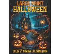 Large Print Halloween Color By Number Coloring Book: Relaxing Halloween-Themed Color By Number Pages for Adults and Seniors - Easy, Fun & Spooky Designs