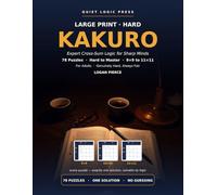 Large Print Hard Kakuro for Adults: 78 Expert Cross-Sum Logic Puzzles, Hard to Master (9x9 to 11x11) - One Guaranteed Solution Each, Solvable by ... Bold Print, Full Answer Key & Solving Guide
