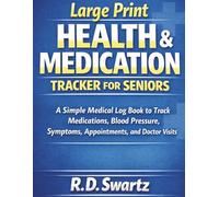Large Print Health & Medication Tracker for Seniors: A Simple Medical Log Book to Track Medications, Blood Pressure, Appointments, Symptoms, and Doctor Visits (The Simple Health Tracker Series)