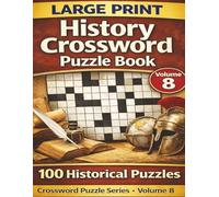 Large Print History Crossword Puzzles: Large Print History Crossword Puzzles for Adults & Seniors 8.5x 11Inches 200 Pages - 100 Puzzles of Fun, Educational and Mind-Stimulating Brain Games
