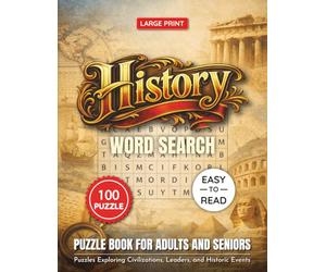 Large Print History Word Search Puzzle Book for Adults and Seniors: 100 Easy-to-Read History Puzzles on Ancient Egypt, Famous Battles, and the Age of ... Puzzle Collection for Adults & Seniors)
