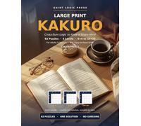 Large Print Kakuro: 63 Cross-Sum Logic Puzzles for Adults & Seniors - Easy to Master (5 levels, 6x6 up to 10x10), Computer-Verified Unique Solutions, with Full Answer Key