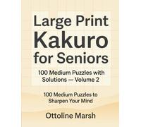 Large Print Kakuro for Seniors: 100 Medium Puzzles with Solutions - Volume 2