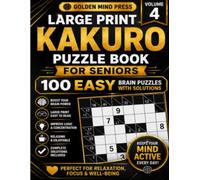 Large Print Kakuro Puzzle Book for Seniors: 100 Ultimate Brain Puzzles with Solutions - Volume 4 (Large Print Kakuro for Seniors)