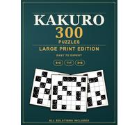Large Print Kakuro Puzzles: 300 Easy to Expert Cross Sums Logic Puzzles, All Solutions Included - Large Print Edition (Pure Logic: Kakuro)