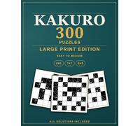 Large Print Kakuro Puzzles: 300 Easy to Medium Cross Sums Logic Puzzles, All Solutions Included - Large Print Edition (Pure Logic: Kakuro)