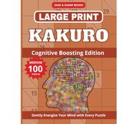Large Print Kakuro Puzzles for Adults & Seniors - Cognitive Boosting Edition: Large Print Medium Level 9×9 Cross Sums, Kakuro Brain Games for Seniors ... Large Print Kakuro Brain Training Series)